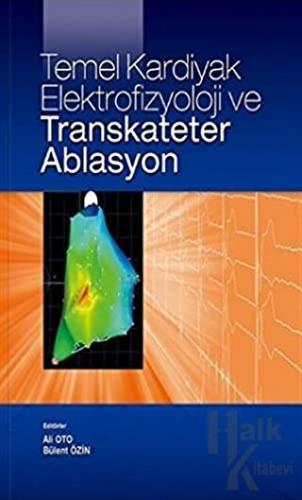 Temel Kardiyak Elektrofizyoloji ve Transkateter Ablasyon