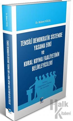 Temsili Demokratik Sistemde Yasama Erki ve Kural Koyma Faaliyetinin Belirleyicileri