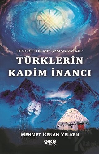 Tengricilik Mi? Şamanizm Mi? Türklerin Kadim İnancı