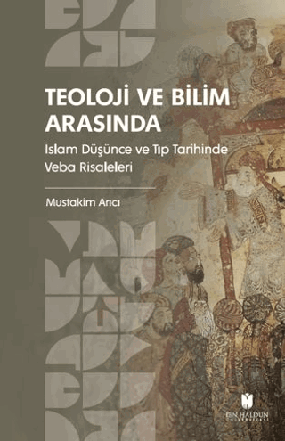 Teoloji ve Bilim Arasında: İslam Düşünce ve Tıp Tarihinde Veba Risaleleri