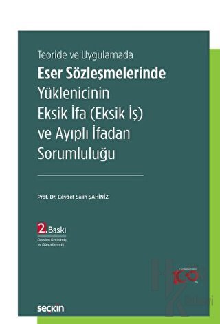 Teoride ve Uygulamada Eser Sözleşmelerinde Yüklenicinin Eksik İfa (Eksik İş) ve Ayıplı İfadan Sorumluluğu (Ciltli)