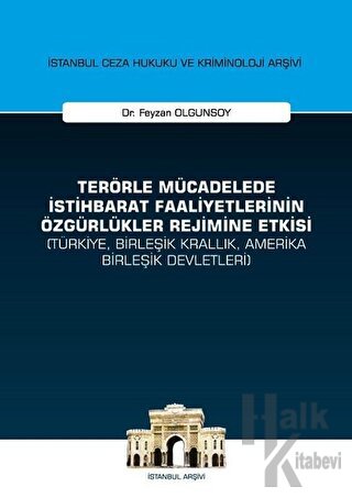 Terörle Mücadelede İstihbarat Faaliyetlerinin Özgürlükler Rejimine Etkisi (Türkiye, Birleşik Krallık, Amerika Birleşik Devletleri) - İstanbul Ceza Hukuku ve Kriminoloji Arşivi