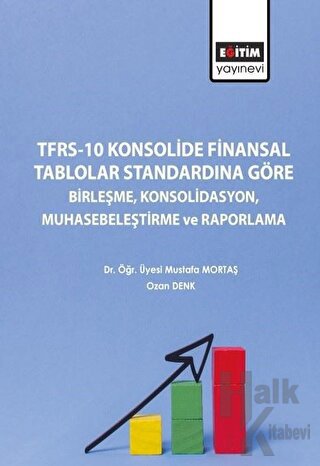 TFRS-10 Konsolide Finansal Tablolar Standardına Göre Birleşme Konsolidasyon Muhasebeleştirme ve Raporlama