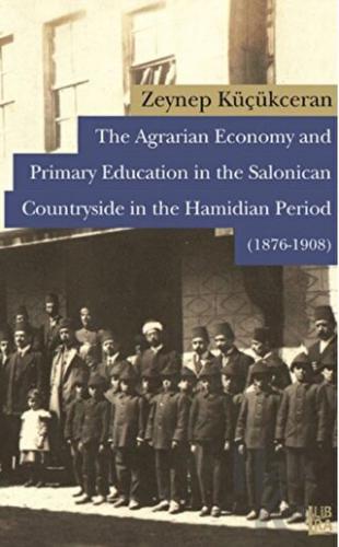 The Agrarian Economy and Primary Education in the Salonican Countryside in the Hamidian Period (1876-1908)