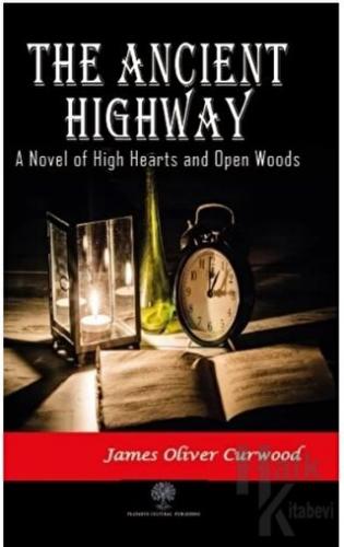 The Ancient Highway: A Novel of High Hearts and Open Woods - Halkkitab