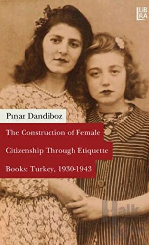 The Construction of Female Citizenship Through Etiquette Books: Turkey, 1930-1943