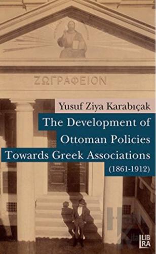 The Development of Ottoman Policies Towards Greek Associations (1861-1912)