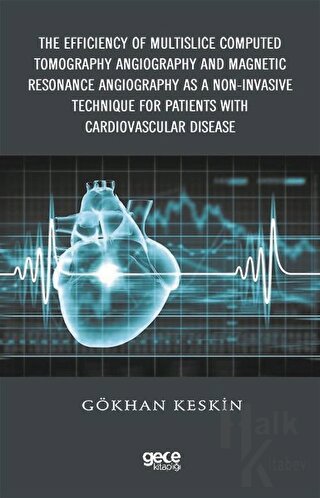 The Efficiency of Multislice Computed Tomography Angiography and Magnetic Resonance Angiography  as a Non-Invasive Technique for Patients with Cardiovascular Disease (Ciltli)