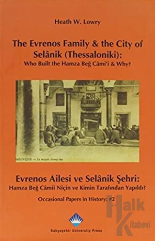 The Evrenos Family and the City of Selanik (Thessaloniki): Who Built the Hamza Beğ Cami’i and Why? - Evrenos Ailesi ve Selanik Şehri: Hamza Beğ Camii Niçin ve Kimin Tarafından Yapıldı?