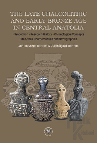 The Late Chalcolithic and Early Bronze Age in Central Anatolia (Ciltli)