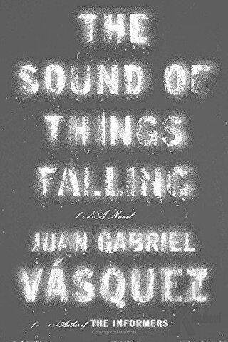 The Sound of Things Falling: A Novel (Ciltli) - Halkkitabevi