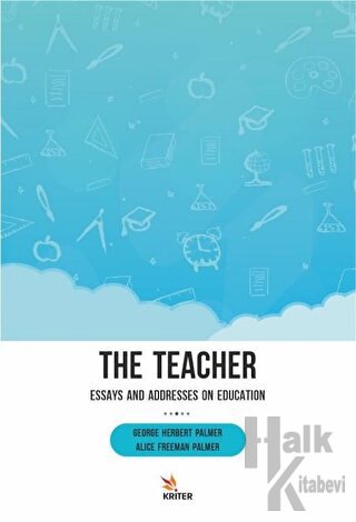 The Teacher: Essays and Addresses on Education