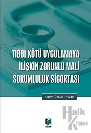 Tıbbi Kötü Uygulamaya İlişkin Zorunlu Mali Sorumluluk Sigortası