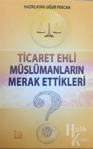 Ticaret Ehli Müslümanların Merak Ettikleri?