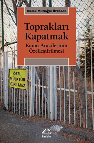 Toprakları Kapatmak - Kamu Arazilerinin Özelleştirilmesi