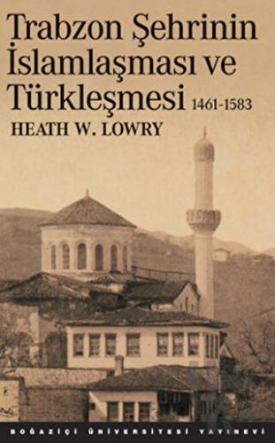 Trabzon Şehrinin İslamlaşması ve Türkleşmesi (1461-1583) - Halkkitabev