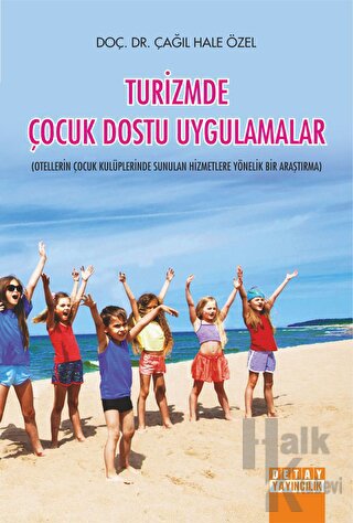 Turizmde Çocuk Dostu Uygulamalar Otellerin Çocuk Kulüplerinde Sunulan Hizmetlere Yönelik Bir Araştırma