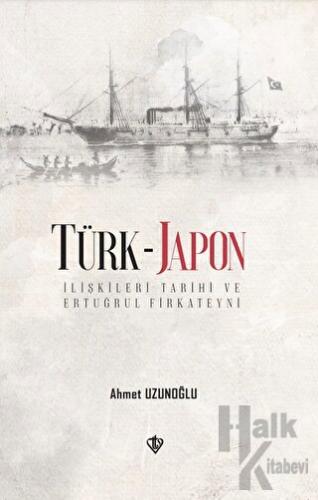 Türk - Japon İlişkileri Tarihi ve Ertuğrul Firkateyni