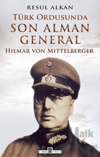 Türk Ordusunda Son Alman General (1933-1939): Hilmar von Mittelberger