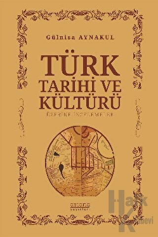 Türk Tarihi ve Kültürü Üzerine İncelemeler