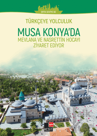Türkçeye Yolculuk- Musa Konya'da: Mevlana ve Nasrettin Hoca'yı Ziyaret