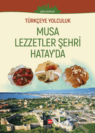 Türkçeye Yolculuk - Musa Lezzetler Şehri Hatay'da (Orta Seviye B1) - H