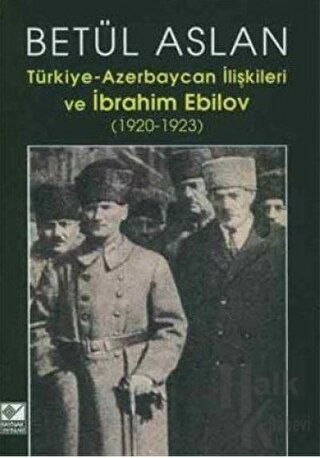 Türkiye-Azerbaycan İlişkileri ve İbrahim Ebilov