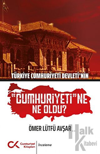 Türkiye Cumhuriyeti Devleti'nin Cumhuriyeti'ne Ne Oldu?