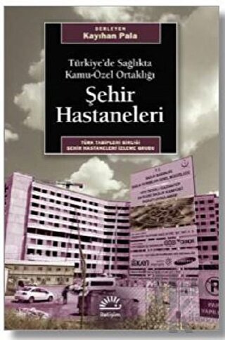 Türkiye’de Sağlıkta Kamu-Özel Ortaklığı Şehir Hastaneleri