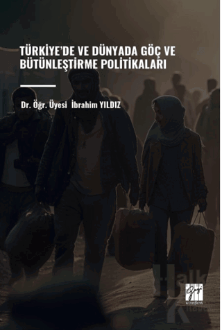 Türkiye’de ve Dünyada Göç ve Bütünleştirme Politikaları