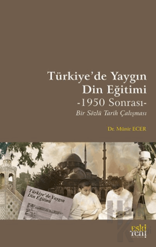 Türkiye’de Yaygın Din Eğitimi -1950 Sonrası- Bir Sözlü Tarih Çalışma