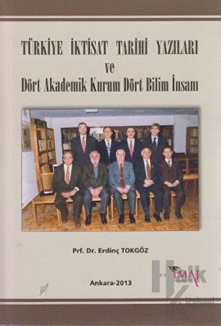 Türkiye İktisat Tarihi Yazıları ve Dört Akademik Kurum Dört Bilim İnsanı