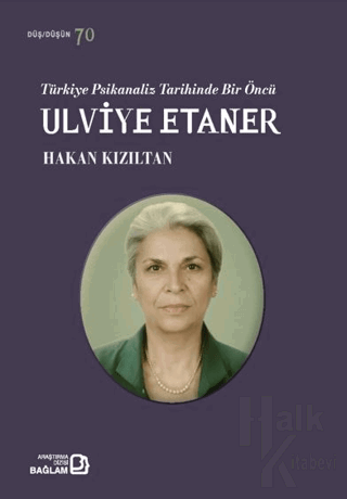 Türkiye Psikanaliz Tarihinde Bir Öncü: Ulviye Etaner