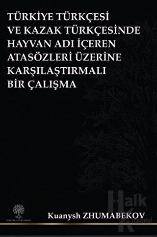 Türkiye Türkçesi ve Kazak Türkçesinde Hayvan Adı İçeren Atasözleri Üzerine Karşılaştırmalı Bir Çalışma