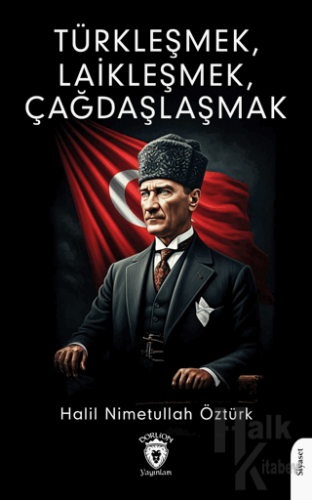 Türkleşmek, Laikleşmek, Çağdaşlaşmak