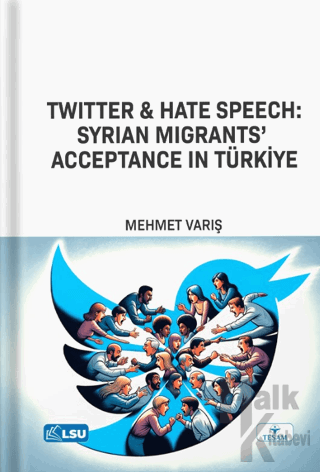 Twitter and Hate Speech: Syrian Migrants' Acceptance in Türkiye - Halk