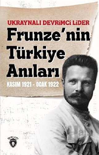Ukraynalı Devrimci Lider Frunze'nin Türkiye Anıları Kasım 1921 - Ocak 1922