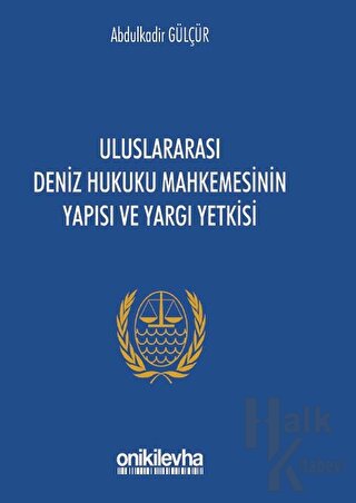 Uluslararası Deniz Hukuku Mahkemesinin Yapısı ve Yargı Yetkisi