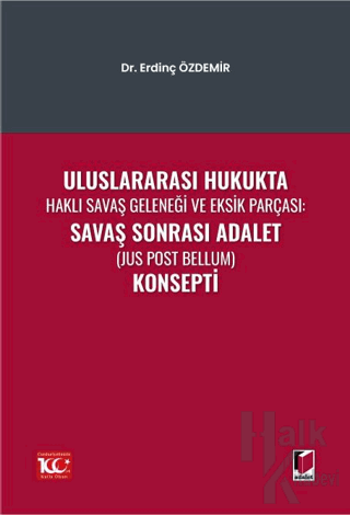 Uluslararası Hukukta Haklı Savaş Geleneği Ve Eksik Parçası: Savaş Sonrası Adalet (Jus Post Bellum) Konsepti