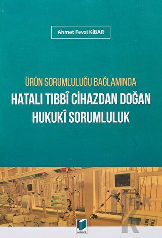 Ürün Sorumluluğu Bağlamında Hatalı Tıbbi Cihazdan Doğan Hukuki Sorumluluk