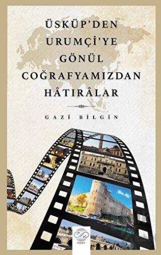 Üsküp’den Urumçi'ye Gönül Coğrafyamızdan Hatıralar