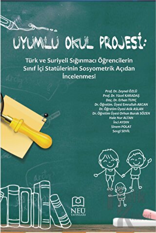 Uyumlu Okul Projesi: Türk ve Suriyeli Sığınmacı Öğrencilerin Sınıf İçi Statülerinin Sosyometrik Açıdan İncelenmesi