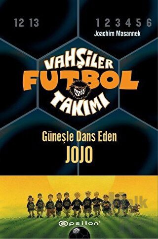 Vahşiler Futbol Takımı 11 - Güneşle Dans Eden Jojo (Ciltli)