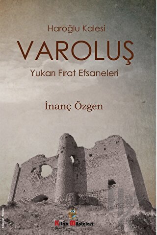 Varoluş - Haroğlu Kalesi Yukarı Fırat Efsaneleri