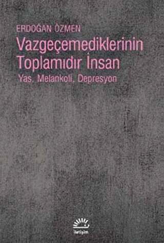 Vazgeçemediklerinin Toplamıdır İnsan