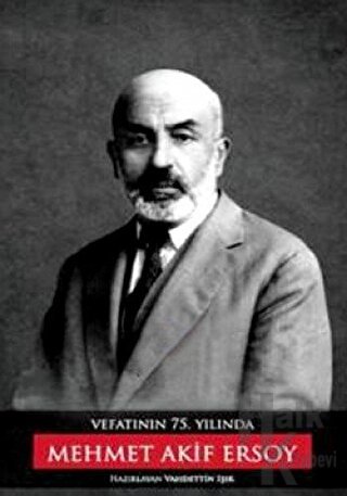 Vefatının 75. Yılında Mehmet Akif Ersoy