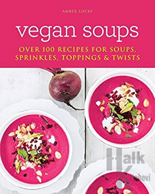 Vegan Soup: Over 100 Recipes For Soups Sprinkles Toppings and Twists