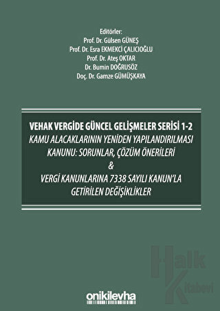 VEHAK Vergide Güncel Gelişmeler Serisi 1-2 Kamu Alacaklarının Yeniden Yapılandırılması Kanunu: Sorunlar, Çözüm Önerileri ve Vergi Kanunlarına 7338 Sayılı Kanun'la Getirilen Değişiklikler