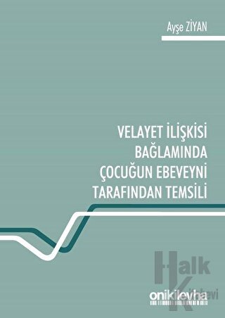 Velayet İlişkisi Bağlamında Çocuğun Ebeveyni Tarafından Temsili