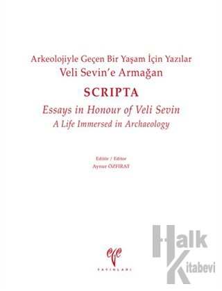 Veli Sevin’e Armağan Arkeolojiyle Geçen Bir Yaşam İçin Yazılar - Scripta - Essays in Honour of Veli Sevin A Life Immersed in Archaeology (Ciltli)